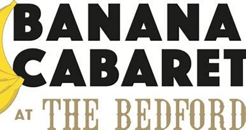 Banana Cabaret at the Bedford - Balham